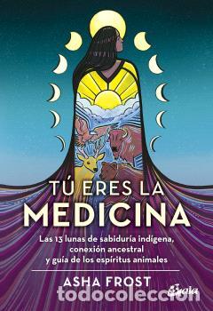 Libros: T&Uacute; ERES LA MEDICINA - FROST, ASHA - Foto 1