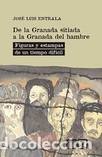 Libros: DE LA GRANADA SITIADA A LA GRANADA DEL HAMBRE - ENTRALA, JOSE LUIS - Foto 1