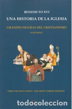 Libros: BENEDICTO XVI. UNA HISTORIA DE LA IGLESIA/ GRANDES FIGURAS DEL CRISTIANISMO VOLUMEN I - BLANCO SARTO