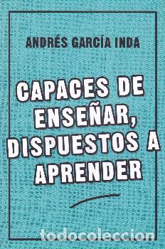 Libros: CAPACES DE ENSE&Ntilde;AR DISPUESTOS A APRENDER - GARCIA INDA, ANDRES, - Foto 1