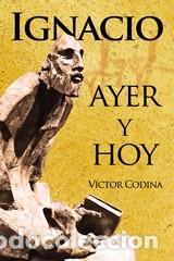 Libros: IGNACIO AYER Y HOY - CODINA, VICTOR SJ. - Foto 1