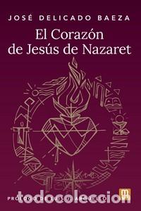 Libros: CORAZ&Oacute;N DE JES&Uacute;S DE NAZARET, EL - JOS&Eacute; DELICADO BAEZA, - Foto 1
