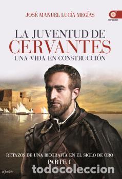 Libros: JUVENTUD DE CERVANTES, LA/UNA VIDA EN CONTRUCCION - LUCIA MEGIAS, JOSE MANUEL,