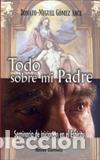 Libros: TODO SOBRE MI PADRE - GOMEZ ARCE, DONATO-MIGUEL, - Foto 1