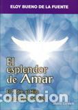 Libros: ESPLENDOR DE AMAR, EL - BUENO DE LA FUENTE, ELOY, - Foto 1