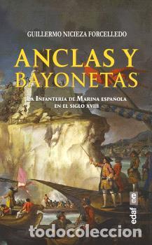 Libros: ANCLAS Y BAYONETAS / LA INFANTER&Iacute;A DE MARINA ESPA&Ntilde;OLA EN EL SIGLO XVIII - NICIEZA FORCELLEDO, GUILLE