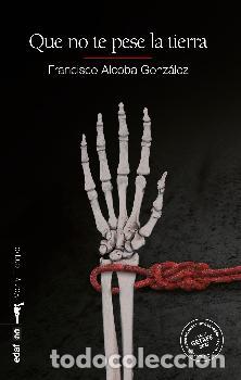 Libros: QUE NO TE PESE LA TIERRA - ALCOBA, FRANCISCO - Foto 1