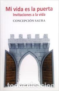 Libros: MI VIDA ES LA PUERTA/INVITACIONES A LA VIDA - SAURA, CONCEPCION, - Foto 1