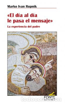 Libros: EL D&Iacute;A AL D&Iacute;A LE PASA EL MENSAJE - RUPNIK, MARKO IVAN, - Foto 1