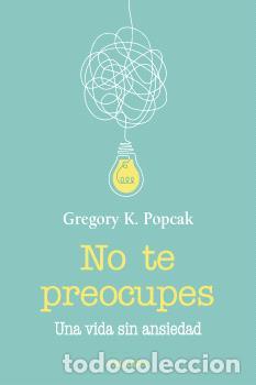 B&uuml;cher: NO TE PREOCUPES / UNA VIDA SIN ANSIEDAD - POPCAK, GREGORY K.