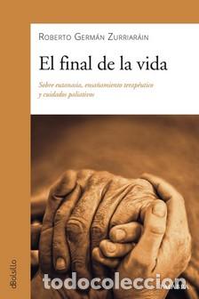 Libros: FINAL DE LA VIDA, EL/SOBRE EUTANASIA ENSA&Ntilde;AMIENTO TERAPEUTICO Y CUIDADOS PALIATIVOS - GERMAN ZURRIAR