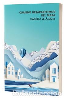 Libros: CUANDO DESAPARECIMOS DEL MAPA - VEL&Aacute;ZQUEZ, GABRIELA - Foto 1