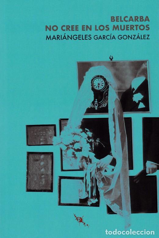 Libri di seconda mano: BELCARBA NO CREE EN LOS MUERTOS - GARC&Iacute;A GONZ&Aacute;LEZ, MARI&Aacute;NGELES