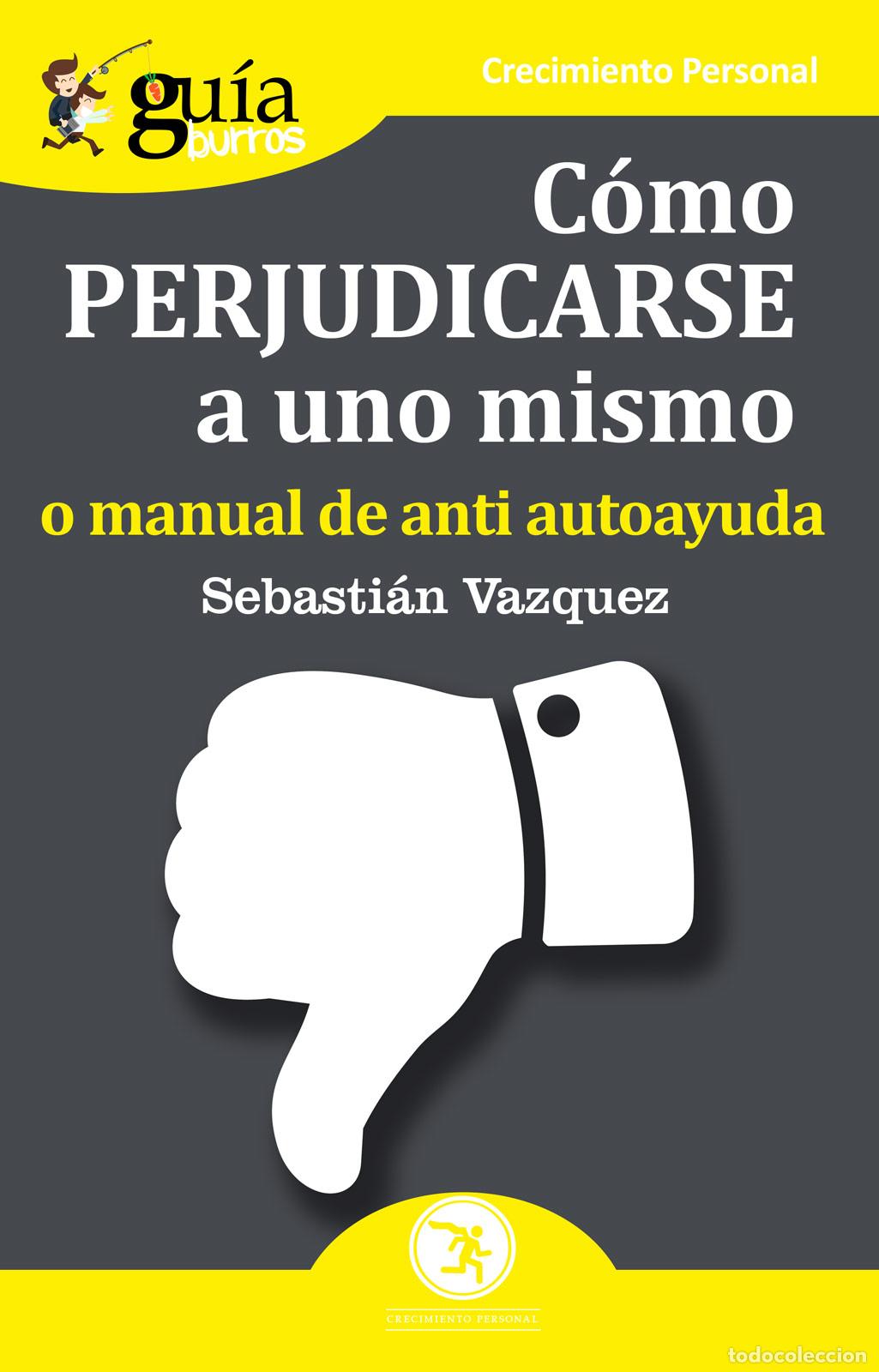 Libros: C&Oacute;MO PERJUDICARSE A UNO MISMO - SEBASTIAN V&Aacute;ZQUEZ, - Foto 1