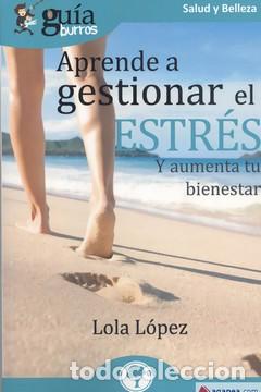 Libros: APRENDE A GESTIONAR EL ESTR&Eacute;S - LOLA L&Oacute;PEZ, - Foto 1