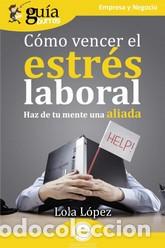 Libros: C&Oacute;MO VENCER EL ESTR&Eacute;S LABORAL - LOLA L&Oacute;PEZ, - Foto 1