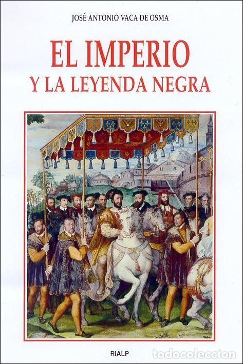 B&uuml;cher: IMPERIO Y LA LEYENDA NEGRA, EL - JOS&Eacute; ANTONIO VACA DE OSMA,