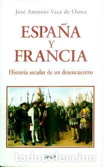 Libros: ESPA&Ntilde;A Y FRANCIA - H&ordf;SECULAR DE - VACA DE OSMA, JOSE ANTONIO, - Foto 1