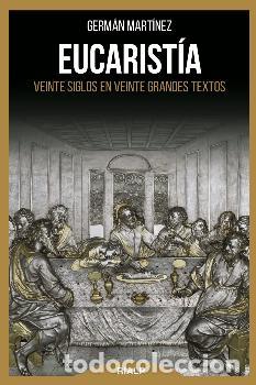 Libros: EUCARISTIA/VEINTE SIGLOS EN VEINTE GRANDES TEXTOS - MARTINEZ, GERMAN, - Foto 1
