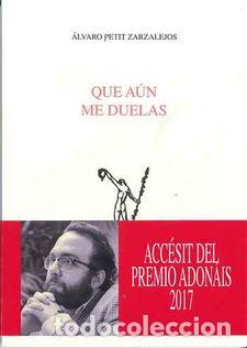 Libros: QUE AUN ME DUELAS - PETIT ZARZALEJOS, ALVARO, - Foto 1