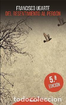 Libros: DEL RESENTIMIENTO AL PERD&Oacute;N - UGARTE, FRANCISCO, - Foto 1