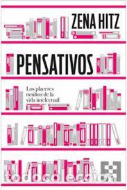Libros: PENSATIVOS. LOS PLACERES OCULTOS DE LA VIDA INTELECTUAL - HITZ, ZENA - Foto 1