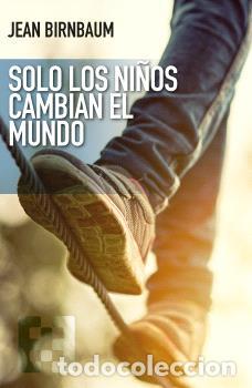 Libri di seconda mano: SOLO LOS NI&Ntilde;OS CAMBIAN EL MUNDO - JEAN BIRNBAUM,