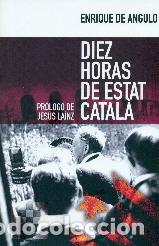 Libros: DIEZ HORAS DE ESTAT CATALA (2&ordf; EDICION) - DE ANGULO, ENRIQUE, - Foto 1