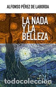 Libros: NADA Y LA BELLEZA, LA - PEREZ DE LABORDA, ALFONSO, - Foto 1