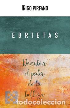 Libros: EBRIETAS /DESCUBRIR EL PODER DE LA BELLEZA - PIRFANO, I&Ntilde;IGO, - Foto 1