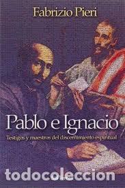 Libros: PABLO E IGNACIO / TESTIGOS Y MAESTROS DEL DISCERNIMIENTO ESPIRITUAL - FERRARA, CHRISTOPHER A., - Foto 1