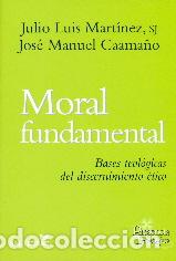 Libros: MORAL FUNDAMENTAL/BASES TEOLOGICAS DEL DISCERNIMIENTO ETICO - MART&Iacute;NEZ, JULIO LUIS, - Foto 1