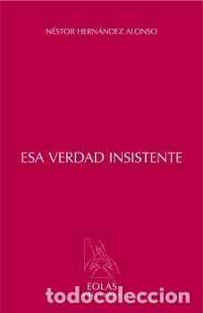 Libros: ESA VERDAD INSISTENTE - HERNANDEZ ALONSO, NESTOR, - Foto 1
