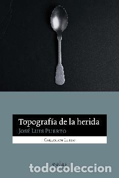 Libros: TOPOGRAF&Iacute;A DE LA HERIDA - PUERTO, JOSE LUIS, - Foto 1
