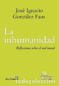 Libros: LA INHUMANIDAD - JOS&Eacute; IGNACIO GONZ&Aacute;LEZ FAUS, - Foto 1