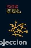 Libros: HIJOS DE LOS DIAS, LOS - GALEANO, EDUARDO GERMAN MARIA, - Foto 1
