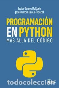Libros: PROGRAMACION EN PYTHON / MAS ALLA DEL CODIGO - G&Oacute;MEZ DELGADO, JAVIER, - Foto 1