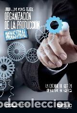 Libros: ORGANIZACION DE LA PRODUCCION INDUSTRIAL - ANAYA TEJERO, JULIO JUAN,