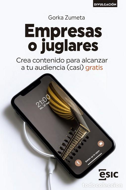 Libri di seconda mano: EMPRESAS O JUGLARES /CREA CONTENIDO PARA ALCANZAR A TU AUDIENCIA ( CASI) GRATIS - ZUMETA, GORKA,