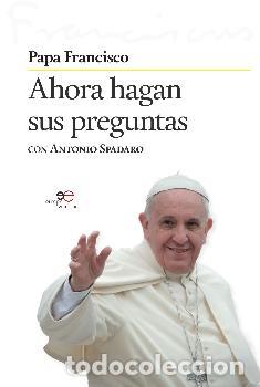 Libros: AHORA HAGAN SUS PREGUNTAS - PAPA FRANCISCO, - Foto 1