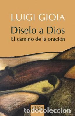 Libros: DISELO A DIOS /EL CAMINO DE LA ORACION - GIOIA, LUIGI, - Foto 1