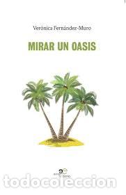 Libros: MIRAR UN OASIS - FERNANDEZ-MURO, VERONICA, - Foto 1