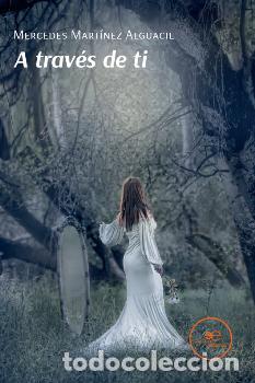 Libros: A TRAV&Eacute;S DE TI - MART&Iacute;NEZ ALGUACIL, MERCEDES - Foto 1