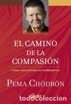 Libros: CAMINO DE LA COMPASION, EL /C&Oacute;MO CONVERTIRNOS EN BODHISATTVAS - CH&Ouml;DR&Ouml;N, PEMA, - Foto 1