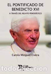 Libros: EL PONTIFICADO DE BENEDICTO XVI A TRAVES DEL RELATO PERIODISTICO - MINGUET CIVERA, CAROLA,