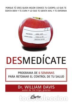 Libros: DESMEDICATE /PROGRAMA DE 6 SEMANAS PARA RETOMAR EL CONTROL DE TU SALUD - DAVIS, WILLIAM, - Foto 1