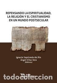 Libros: REPENSANDO LA ESPIRITUALIDAD, LA RELIGI&Oacute;N Y EL CRISTIANISMO EN UN MUNDO POSTSECULAR - SEP&Uacute;LVEDA DEL