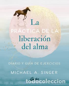 Libros: PR&Aacute;CTICA DE LA LIBERACI&Oacute;N DEL ALMA, LA - A. SINGER, MICHAEL, - Foto 1
