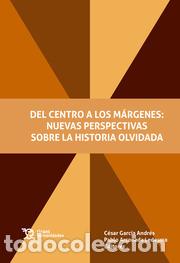 Libri di seconda mano: DEL CENTRO A LOS MARGENES / NUEVAS PERSPECTIVAS SOBRE LA HISTORIA OLVIDADA - GARC&Iacute;A, C&Eacute;SAR/ARCONADA