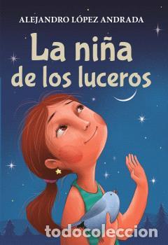 Libros: LA NI&Ntilde;A DE LOS LUCEROS - ALEJANDRO L&Oacute;PEZ ANDRADA, - Foto 1